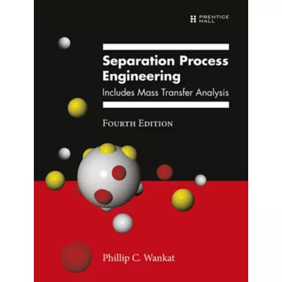 Separation Process Engineering : Includes Mass Transfer Analysis