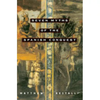 Seven Myths of the Spanish Conquest