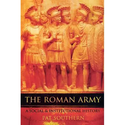The Roman Army : A Social and Institutional History