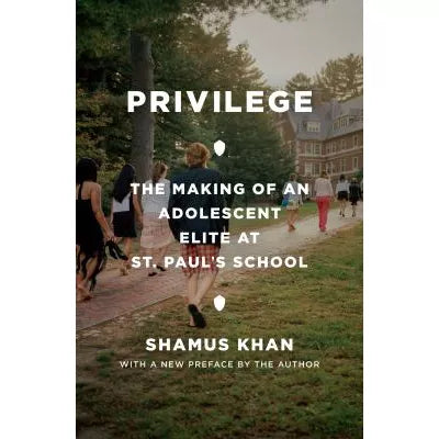 Privilege : The Making of an Adolescent Elite at St. Paul's School
