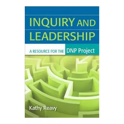Inquiry and Leadership A Resource for the DNP Project