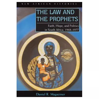 The Law and the Prophets : Black Consciousness in South Africa, 19681977