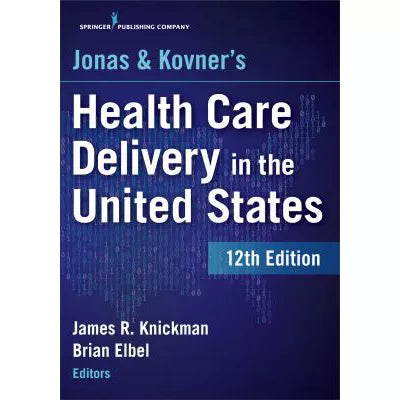 Jonas and Kovner's Health Care Delivery in the United States, 12th Edition