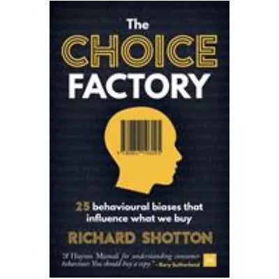 The Choice Factory : 25 behavioural biases that influence what we buy