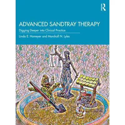 Advanced Sandtray Therapy : Digging Deeper into Clinical Practice