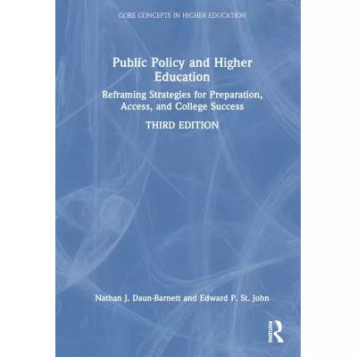Public Policy and Higher Education : Reframing Strategies for Preparation, Access, and College Success