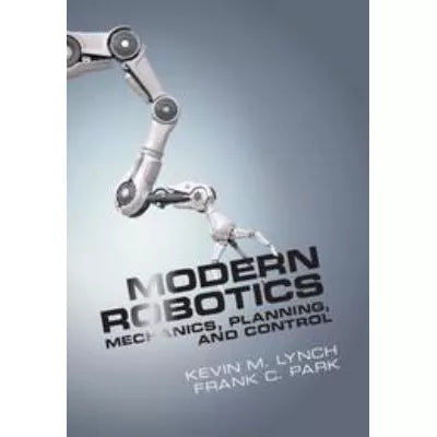 Modern Robotics : Mechanics, Planning, and Control