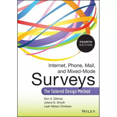 Internet, Phone, Mail, and Mixed-Mode Surveys : The Tailored Design Method