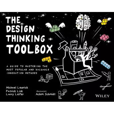 The Design Thinking Toolbox : A Guide to Mastering the Most Popular and Valuable Innovation Methods