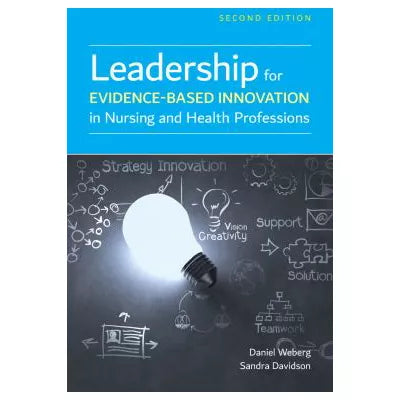 Leadership for Evidence-Based Innovation in Nursing &amp; Health Professions