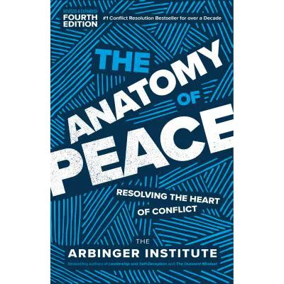 The Anatomy of Peace, Fourth Edition : Resolving the Heart of Conflict
