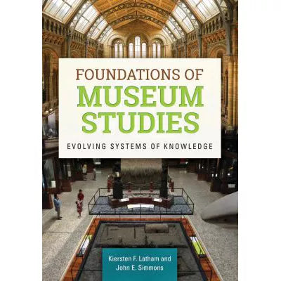 Foundations of Museum Studies : Evolving Systems of Knowledge