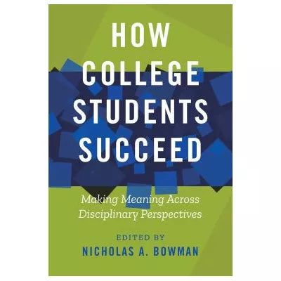 How College Students Succeed: Making Meaning Across Disciplinary Perspectives