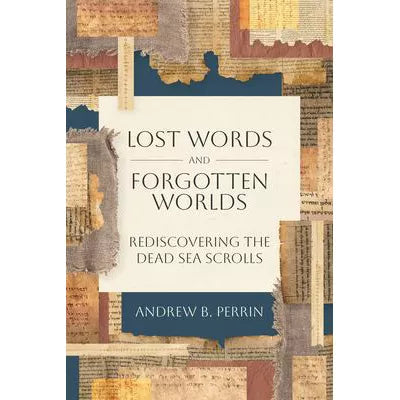 Lost Words &amp; Forgotten Worlds: Rediscovering the Dead Sea Scrolls