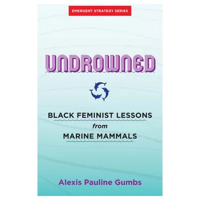 Undrowned : Black Feminist Lessons from Marine Mammals