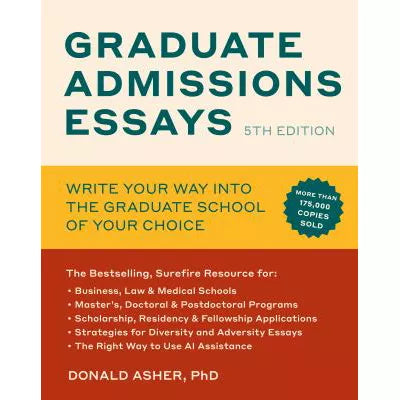 Graduate Admissions Essays: Write Your Way into the Graduate School of Your Choice